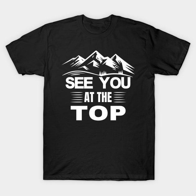 See you at the top Mountaineering Hiking T-Shirt by Foxxy Merch